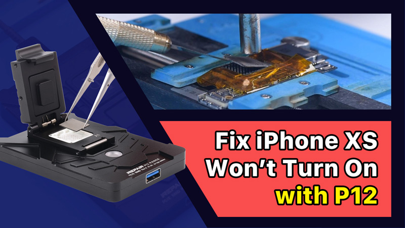 Fix iPhone XS Won’t Turn On with P12 (NAND Programmer for iPhone 6 – iPhone 11 Pro Max)