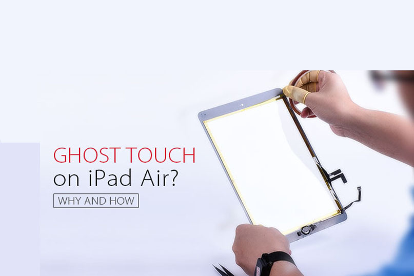 iPad Air Ghost Touch? Learn Why and How to Solve It