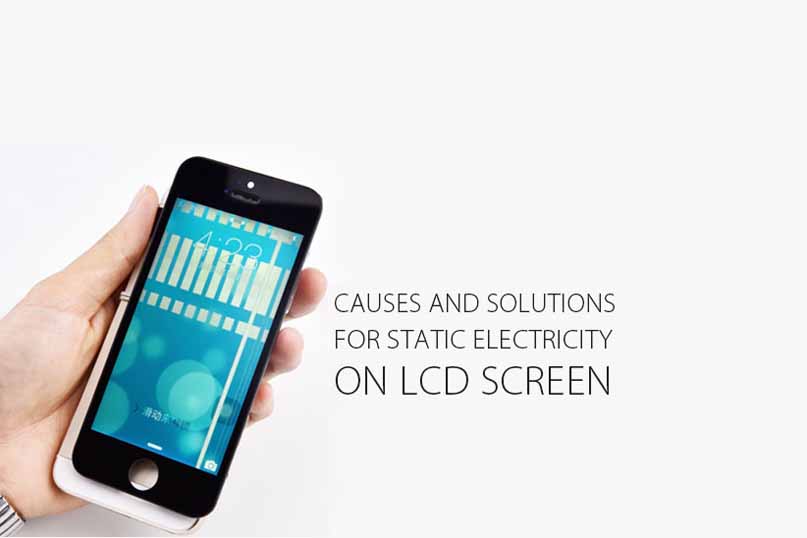 Causes & Solutions for Static Electricity on LCD Screen