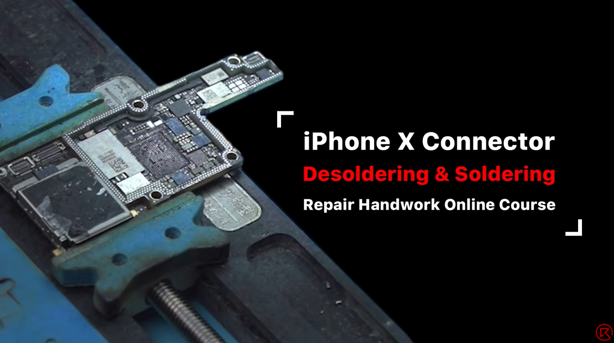iPhone X Connector (De)Soldering Handwork Tips | REWA Academy Online Course